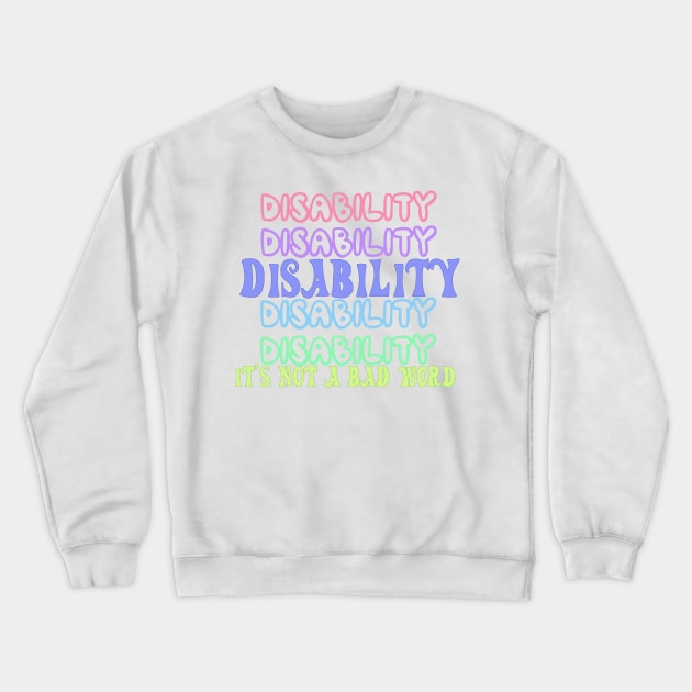 Disability is not a bad word Crewneck Sweatshirt by Becky-Marie